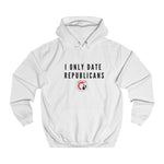 I Only Date Republicans Unisex College Hoodie w/ Conservative Blonde Logo